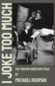 I Joke Too Much - The Theatre Director's Tale by Michael Rudman, Simon Callow, 9781919483238