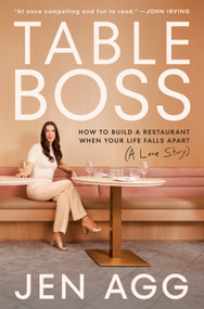 Table Boss (How to Build a Restaurant When Your Life Falls Apart (A Love Story)) by Jen Agg, 9780771020513