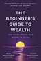 The Beginner's Guide to Wealth (For Young People Who Refuse to Settle) by Noel Whittaker, James Whittaker, 9781640957589