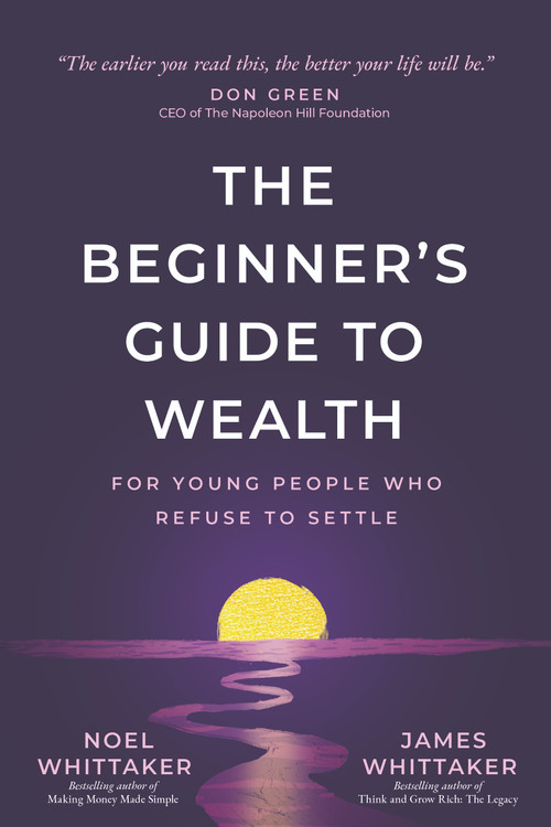 A Beginner's Guide to Wealth (For Young People Who Refuse to Settle) by Noel Whittaker, James Whittaker, 9781640957589