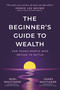 The Beginner's Guide to Wealth (For Young People Who Refuse to Settle) by Noel Whittaker, James Whittaker, 9781640957589