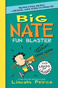 Big Nate Fun Blaster (Cheezy Doodles, Crazy Comix, and Loads of Laughs!) by Lincoln Peirce, Lincoln Peirce, 9780062090454