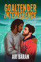 Goaltender Interference (An MM Second Chance Hockey Romance) by Ari Baran, 9781335004420