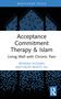 Acceptance Commitment Therapy and Islam (Living Well with Chronic Pain) by Rehana Hussain, Razia Bhatti-Ali, 9781041299974
