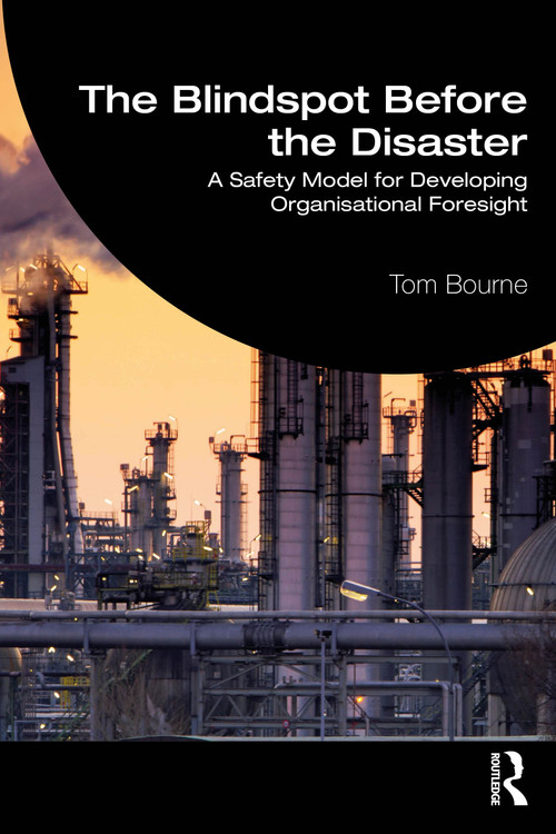 The Blindspot Before the Disaster (A Safety Model for Developing Organisational Foresight) by Tom Bourne, 9781041393375