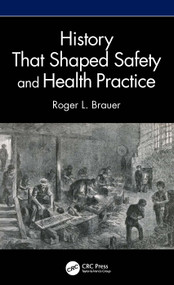 History That Shaped Safety and Health Practice by Roger L. Brauer, 9781041335306