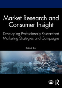 Market Research and Consumer Insight (Developing Professionally Researched Marketing Strategies and Campaigns) by Robin J. Birn, 9781041042938