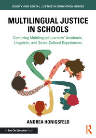 Multilingual Justice in Schools (Centering Multilingual Learners' Academic, Linguistic, and Socio-Cultural Experiences) by Andrea Honigsfeld, 9781041081678