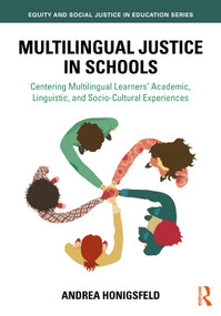 Multilingual Justice in Schools (Centering Multilingual Learners' Academic, Linguistic, and Socio-Cultural Experiences) by Andrea Honigsfeld, 9781041081678
