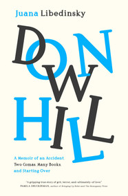 Downhill (A Memoir of an Accident, Two Comas, Many Books, and Starting Over) by Juana Libedinsky, Maureen Shaughnessy, 9781953027580