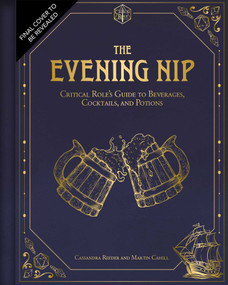 The Evening Nip (Critical Role's Guide to Beverages, Cocktails, and Potions) by Cassandra Reeder, Martin Cahill, 9798337406015