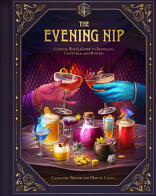 The Evening Nip (Critical Role's Guide to Beverages, Cocktails, and Potions) by Cassandra Reeder, Martin Cahill, 9798337406015