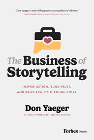 The Business of Storytelling (Inspire Action, Build Trust, and Drive Results Through Story) by Don Yaeger, 9798887509334