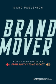 Brand Mover (How to Lead Audiences from Apathy to Advocacy) by Marc Paulenich, 9798897010202