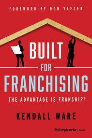 Built for Franchising (The Advantage Is FranShip®) by Kendall Ware, Don Yaeger, 9798897010479