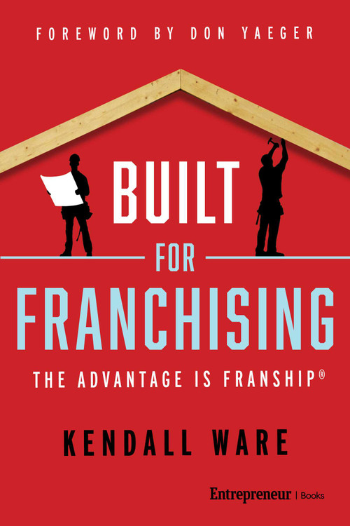 Built for Franchising (The Advantage Is FranShip®) by Kendall Ware, Don Yaeger, 9798897010479