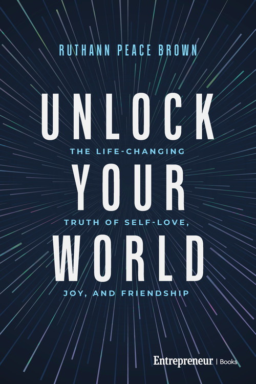 Unlock Your World (The Life-Changing Truth of Self-Love, Joy, and Friendship) by Ruthann Peace Brown, 9798897010523