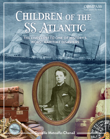 Children of the SS Atlantic (The Lives Lost to One of History's Worst Maritime Disasters) by Danielle Metcalfe-Chenail, 9781774715253