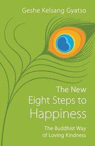 The New Eight Steps to Happiness (The Buddhist Way of Loving Kindness) by Geshe Kelsang Gyatso, 9781910368398