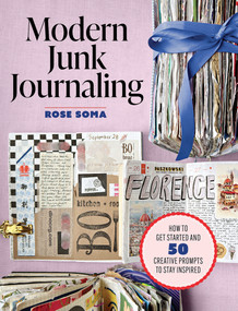 Modern Junk Journaling (How to Get Started and 50 Creative Prompts to Stay Inspired) by Rosemarie Soma, 9798888145623