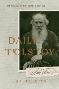 Daily Tolstoy (365 Readings on Life, Truth and the Soul) by Leo Tolstoy, 9781640957817