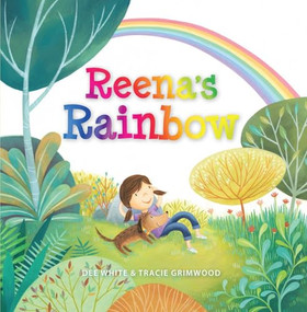 Reena's Rainbow by Dee  White, Tracie Grimwood, 9781925820676