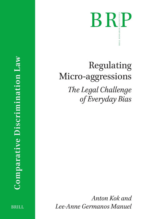 Regulating Micro-aggressions (The Legal Challenge of Everyday Bias) by Anton Kok, Lee-Anne Germanos Manuel, 9789004757516