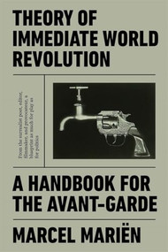 Theory of Immediate World Revolution (A Handbook for the Avant-Garde) by Marcel Mariën, Anna  O'Meara, Ian Thompson, Nadège  Lejeune, 9781788733656
