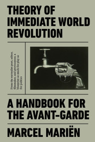 Theory of Immediate World Revolution (A Handbook for the Avant-Garde) by Marcel Mariën, Anna  O'Meara, Ian Thompson, Nadège  Lejeune, 9781788733656