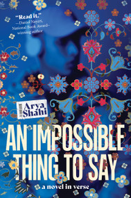 An Impossible Thing to Say by Arya Shahi, 9780063248366