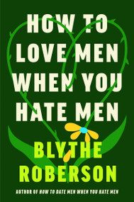 How to Love Men When You Hate Men by Blythe Roberson, 9780063475922