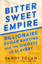 Bittersweet Empire (Billionaire Sugar Barons and the Ghosts of Slavery) by Sandy Tolan, 9780063465619