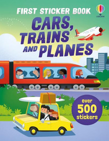 First Sticker Book Cars, Trains and Planes by Sam Taplin, Simon Tudhope, Sam Smith, Sébastien Telleschi, Annalisa Sanmartino, Wesley Robins, 9781806460465