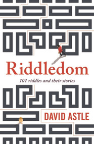 Riddledom (101 Riddles and Their Stories) by David Astle, 9781760112608
