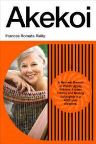 Akekoi: A Romani Memoir by Frances Roberts Reilly, 9781778491283