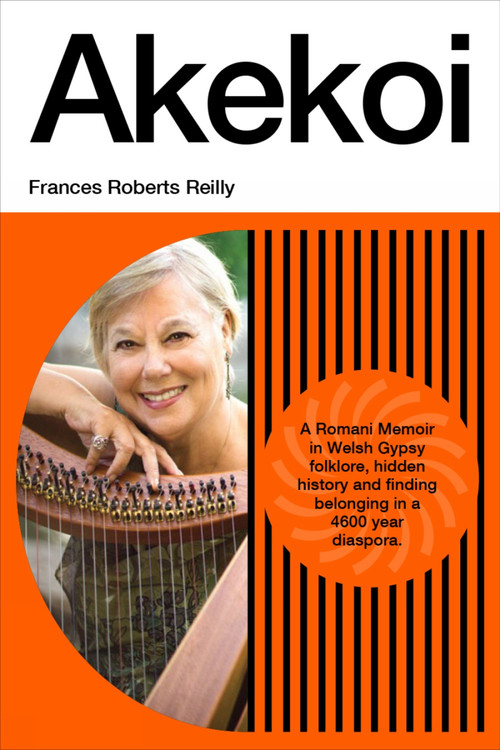 Akekoi: A Romani Memoir by Frances Roberts Reilly, 9781778491283