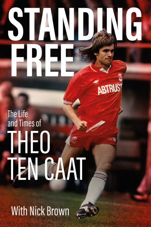 Standing Free (The Life and Times of Theo ten Caat) by Theo Ten Catt, Nick Brown, 9781801509459