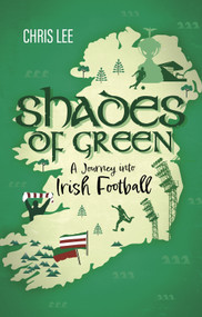 Shades of Green (A Journey into Irish Football) by Chris Lee, 9781801509473