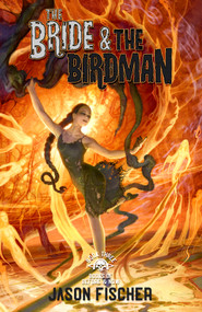 The Bride & the Birdman by Jason Fischer, Jason Fischer, 9781964735085