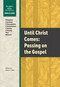 Until Christ Comes: Passing on the Gospel by Nathan Nass, 9780810032378