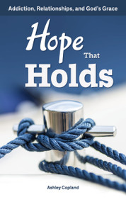 Hope That Holds (Addiction, Relationships, and God's Grace) by Ashley Copland, Ashley Copland, 9780810033696