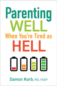 Parenting Well When You're Tired as Hell by Damon Korb, MD, 9781610029087