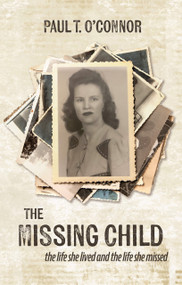 The Missing Child (The Life She Lived and a Life She Missed) by Paul T. O'Connor, 9781611537161