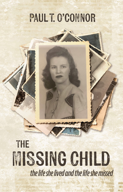 The Missing Child (The Life She Lived and a Life She Missed) by Paul T. O'Connor, Paul T. O'Connor, 9781611537161