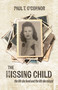 The Missing Child (The Life She Lived and a Life She Missed) by Paul T. O'Connor, Paul T. O'Connor, 9781611537161