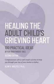 Healing the Adult Child's Grieving Heart (100 Practical Ideas) by Alan Wolfelt, Alan Wolfelt, 9781617223501