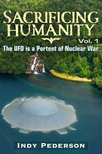 Sacrificing Humanity (The UFO is a portent of Nuclear War) by Indy Pederson, Indy Pederson, 9781634245647