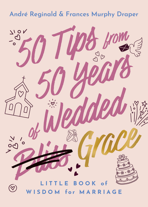 50 Tips from 50 Years of Wedded Grace (Little Book of Wisdom for Marriage) by Frances Murphy Draper, André Reginald Draper, 9781640705494