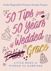 50 Tips from 50 Years of Wedded Grace (Little Book of Wisdom for Marriage) by Frances Murphy Draper, André Reginald Draper, 9781640705494