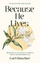 Because He Lives (Rejoicing in the Gifts of Christ's Death and Resurrection) by Lori Hatcher, 9781640705548